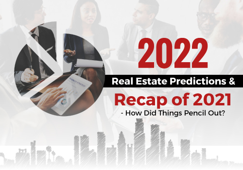 2022 Real Estate Predictions and Recap of 2021 - How Did Things Pencil Out?