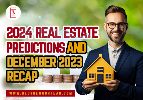 2024 Real Estate Predictions and December 2023 Recap