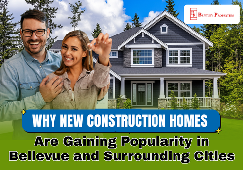 Why New Construction Homes Are Gaining Popularity in Bellevue and Surrounding Cities