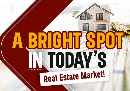 A Bright Spot In Today's Real Estate Market?