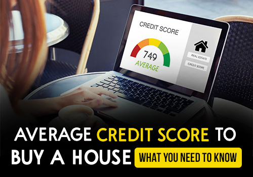 Average Credit Score to Buy a House: What You Need to Know