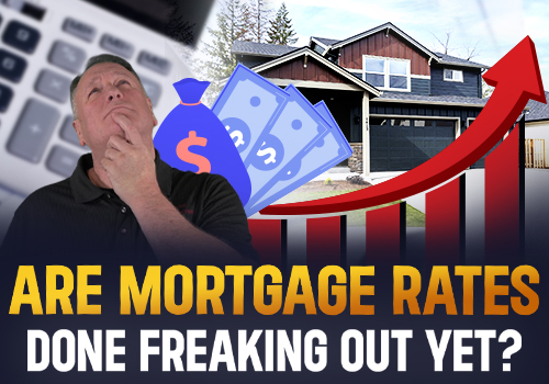 Are Mortgage Rates Done Freaking Out Yet?