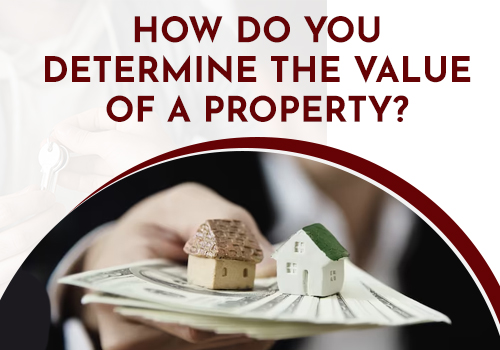 How Do You Determine The Value Of A Property?