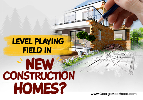 Level Playing Field in New Construction Homes?