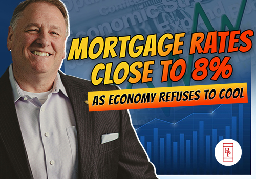 Mortgage Rates Close to 8% as Economy Refuses to Cool