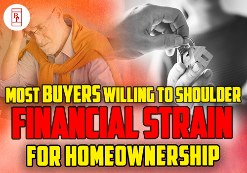 Most Buyers Willing To Shoulder Financial Strain For Homeownership
