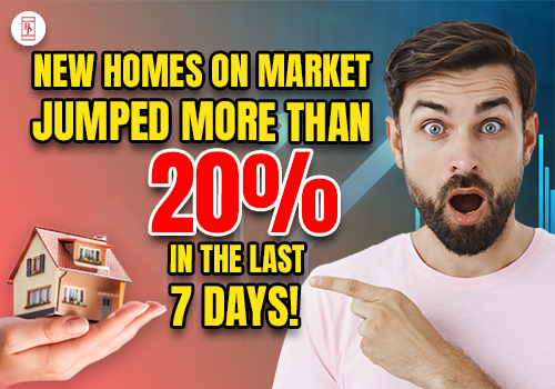 New Homes On Market Jumped More Than 20% In The Last 7 Days!