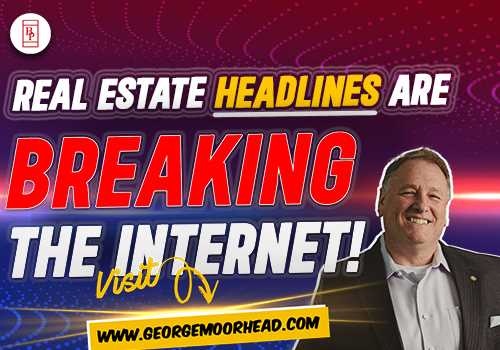 Real Estate Headlines Are Breaking The Internet!