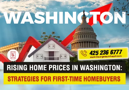 Rising Home Prices in Washington: Strategies for First-Time Homebuyers - George Moorhead