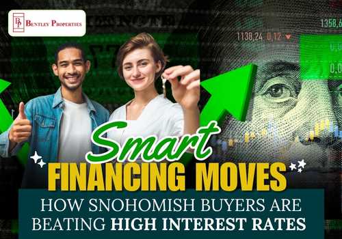 Smart Financing Moves How Snohomish Buyers Are Beating High Interest Rates