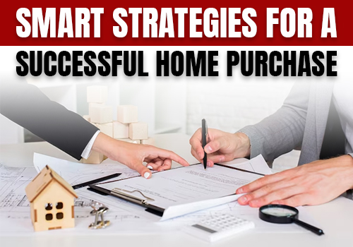 Smart Strategies for a Successful Home Purchase