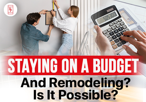 Staying on a Budget and Remodeling? Is It Possible?