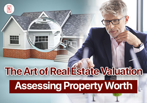 The Art of Real Estate Valuation: Assessing Property Worth