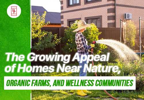 The Growing Appeal of Homes Near Nature, Organic Farms, and Wellness Communities