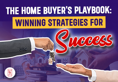 The Home Buyer's Playbook: Winning Strategies for Success