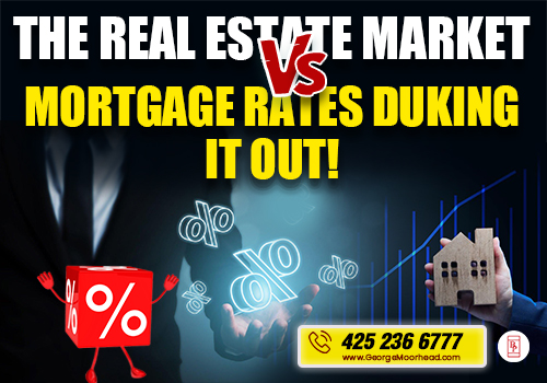 The Real Estate Market vs Mortgage Rates Duking It Out!