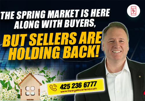 The Spring Market Is Here Along With Buyers, But Sellers Are Holding Back!