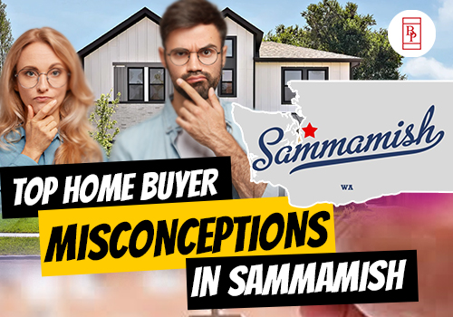Top Home Buyer Misconceptions in Sammamish