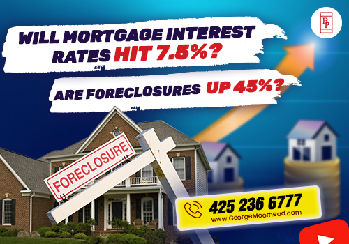 Will Mortgage Interest Rates Hit 7.5%? Are Foreclosures Up 45%?